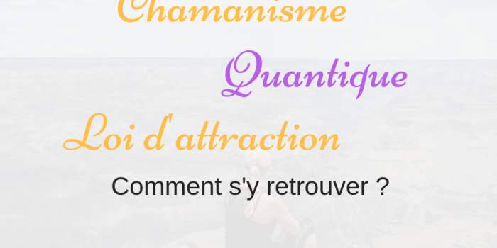 Chamanisme, énergie quantique, loi d'attraction…