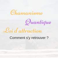 Chamanisme, énergie quantique, loi d'attraction…