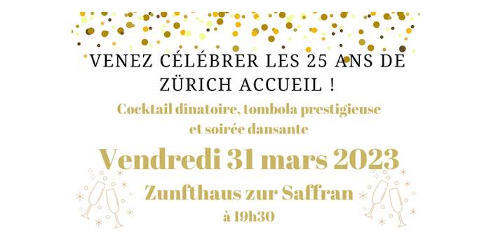 Gala des 25 ans de Zürich Accueil ! Fermeture des inscriptions jeudi 23 mars minuit. 